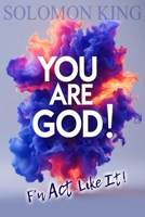 YOU ARE gOd!: F'n Act Like It! B0G438224Y Book Cover