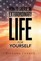 How to Create an Extraordinary Life for Yourself 1669879216 Book Cover