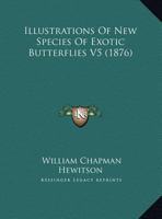 Illustrations Of New Species Of Exotic Butterflies V5 1166598837 Book Cover