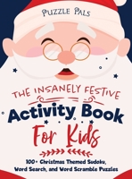 The Insanely Festive Activity Book For Kids: 100+ Christmas Themed Sudoku, Word Search, and Word Scramble Puzzles 1990100201 Book Cover
