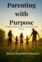 Parenting with Purpose: 50 Biblical Reflections for Raising Kids with Purpose B0FWB4434Q Book Cover