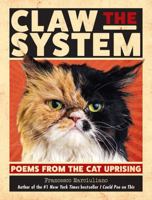 Claw The System: Poems From The Cat Uprising 1449495621 Book Cover