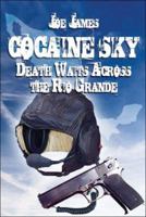 Cocaine Sky: Death Waits Across the Rio Grande 1424156505 Book Cover