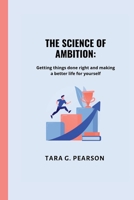 THE SCIENCE OF AMBITION: Getting things done right and making a better life for yourself B0B92CF917 Book Cover