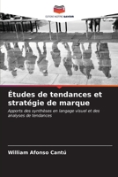 Études de tendances et stratégie de marque: Apports des synthèses en langage visuel et des analyses de tendances (French Edition) B0CKL1D68D Book Cover