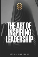 The Art of Inspiring Leadership: A Guide to Developing a Vision and Mission for Success B0BW35YB14 Book Cover