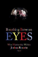 Breathing Between Eyes: Wise Warriorship Within Joshua Rosario Vol. 1 1796018112 Book Cover