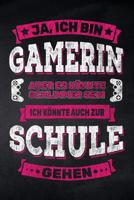 Ja, ich bin Gamerin aber es k�nnte schlimmer sein ich k�nnte auch zur Schule gehen: Notizbuch mit Punkteraster f�r die Schule und den Alltag, f�r wichtige Notizen, Lernstoff oder als Tagebuch, ideal a 1077837356 Book Cover