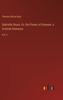 Gabrielle Stuart, Or, the Flower of Greenan: a Scottish Romance: Vol. II 3385108217 Book Cover