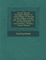 Russell Wheeler Davenport (Master of Arts): Father of Rowing at Yale; Maker of Guns and Armor Plate Used by the United States Government - Primary Source Edition 1293153753 Book Cover