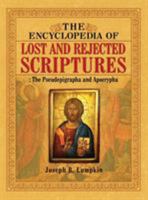 The Encyclopedia of Lost and Rejected Scriptures: The Pseudepigrapha and Apocrypha 1933580917 Book Cover