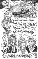 The Neptunian Hybrid Prince of Prophecy: A Mystical Topside Leagues Deep Tale 1662867840 Book Cover