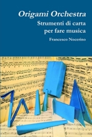 Origami orchestra. Strumenti di carta per fare musica 0244511101 Book Cover