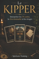 LE KIPPER: Interpréter les 36 cartes, la directionnalité et les tirages (French Edition) B0HDN94ZW2 Book Cover