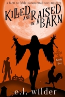Killed and Raised in a Barn B08QFBMSDT Book Cover