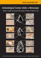 Archaeological Science Under A Microscope: Studies In Residue And Ancient Dna Analysis In Honour Of Thomas H. Loy (Terra Australis 30) 1921536845 Book Cover