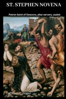 ST. STEPHEN NOVENA: Patron Saint of Deacons, altar servers, casket makers B0CLJY2LY4 Book Cover