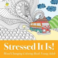 Stressed It Is! | Mood Changing Coloring Book Young Adult 1645210014 Book Cover