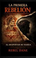 LA PRIMERA REBELIÓN: EL DESPERTAR DE YESHUA (The First Rebellion) (Spanish Edition) 1971355151 Book Cover