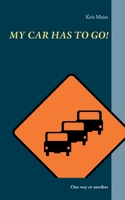 My Car Has to Go!: One way or another 3755759209 Book Cover