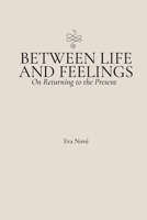Between Life and Feelings: On Returning to the Present 6188825903 Book Cover
