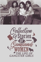 Collection Of Stories Of Ganglands Women: The Life Of Gangster Girls: True Crime Genre B09FS312XL Book Cover