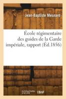 École régimentaire des guides de la Garde impériale, rapport 2418276759 Book Cover