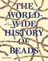 The Worldwide History of Beads: Ancient . Ethnic . Contemporary 0500291772 Book Cover