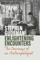 Enlightening Encounters: The Journeys of an Anthropologist 1800736061 Book Cover