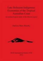 Late Holocene Indigenous Economies of the Tropical Australian Coast: An Archaeological Study of the Darwin Region 1407309234 Book Cover