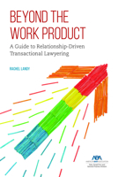 Beyond the Work Product : A Guide to Relationship-Driven Business Lawyering 1641058404 Book Cover