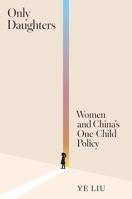 Only Daughters: Women and China’s One-Child Policy 0691288585 Book Cover