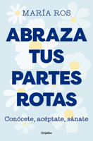 Abraza tus partes rotas 842536423X Book Cover