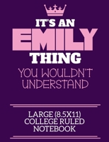 It's An Emily Thing You Wouldn't Understand Large (8.5x11) College Ruled Notebook: A cute book to write in for any book lovers, doodle writers and budding authors! 1700671863 Book Cover