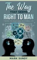 The Way That Seems Right To Man: Finding The Right Path To Eternal Life 1075227550 Book Cover