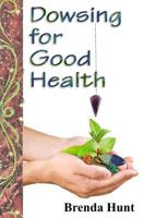 Dowsing for Good Health 1519144385 Book Cover