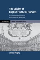 The Origins of English Financial Markets: Investment and Speculation Before the South Sea Bubble 110740620X Book Cover