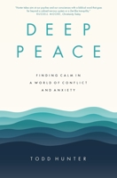 Deep Peace: Finding Calm in a World of Conflict and Anxiety 0310120438 Book Cover