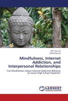 Mindfulness, Internet Addiction, and Interpersonal Relationships: Can Mindfulness reduce Internet Addiction Behavior on Junior High School Students? 3659532231 Book Cover