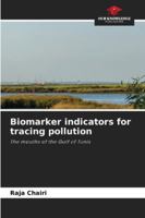 Biomarker indicators for tracing pollution: The mouths of the Gulf of Tunis 6206831302 Book Cover