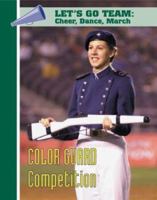 Color Guard Competition (Let's Go Team--Cheer, Dance, March) 1590845374 Book Cover