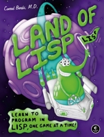 Land of Lisp: Learn to Program in Lisp, One Game at a Time! 1593272812 Book Cover