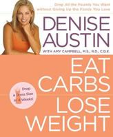 Eat Carbs, Lose Weight: Drop All the Pounds You Want without Giving Up the Foods You Love 1594864837 Book Cover