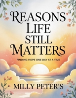 Reasons Life Still Matters: Finding Hope One Day at a Time B0GGRTFWYW Book Cover