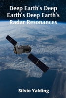 Deep Earth's Deep Earth's Deep Earth's Radar Resonances: Exploring Subterranean Structures And Geological Processes Using Radar Technology B0F54LNK5L Book Cover