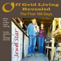 Off Grid Living Revealed: The First 100 Days: Off Grid Living in a Semi-Tractor Trailer Rig: The Daily Adventures and Challenges Never End. 1514128748 Book Cover