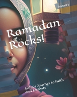 Ramadan Rocks!: Aisha's Journey to Faith and Festivity B0BW2K49ZK Book Cover