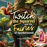 Twitch the Squirrel and the Fairies of Sparklewood: by Simon and Shoko Creedy 1922562696 Book Cover