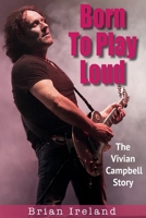 Born To Play Loud: The Vivian Campbell Story 1915246709 Book Cover