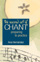 The Sacred Art Of Chant: Preparing To Practice (Preparing to Practice) 1594730369 Book Cover